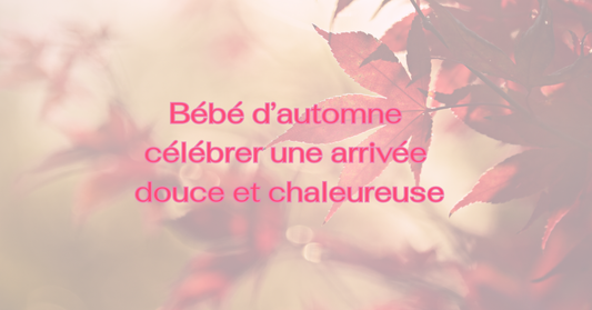 Bébé d’automne : célébrer une arrivée douce et chaleureuse