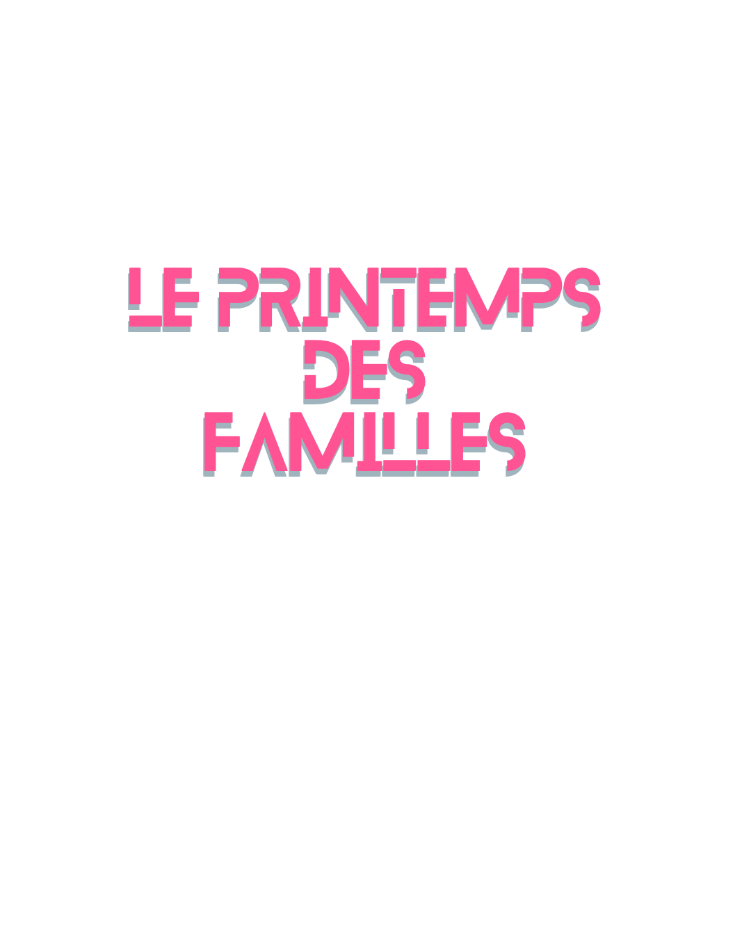 en rose et polie majuscule moderne "LE PRINTEMPS DES FAMILLES"