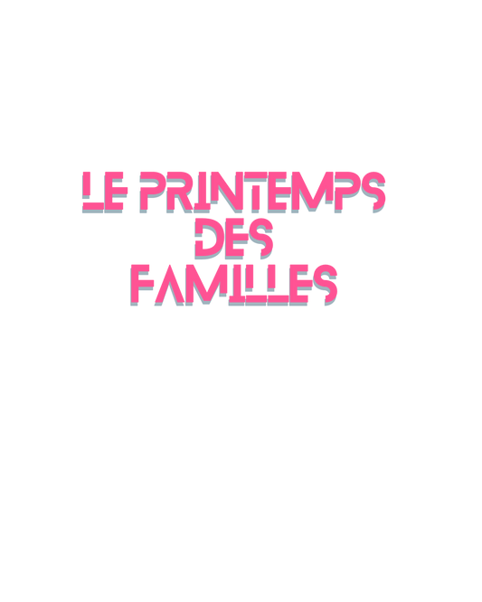 en rose et polie majuscule moderne "LE PRINTEMPS DES FAMILLES"