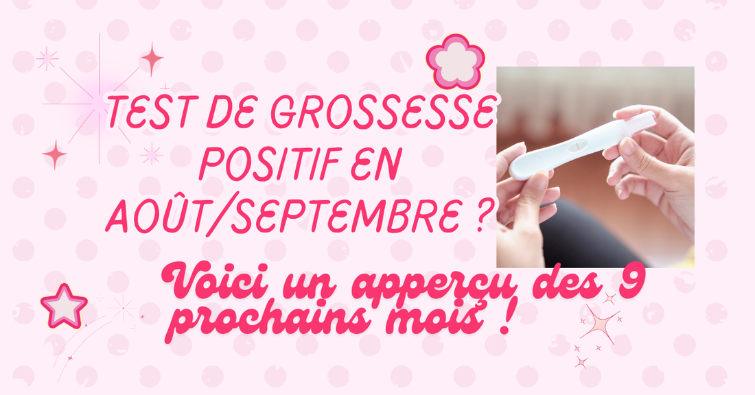 Test de grossesse positif fin août ou début septembre : à quoi vont ressembler les 9 mois à venir ?