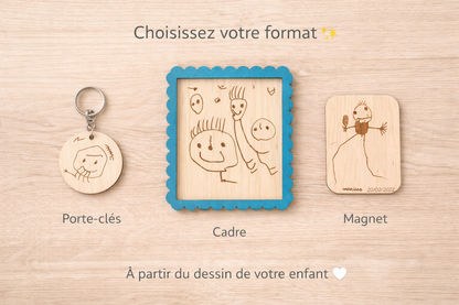 choisissez un porte clé, un cadre ouin magnet pour voir le dessin de votre enfant reproduit sur du bois